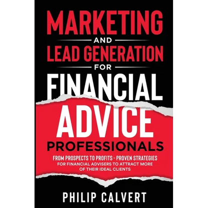 Marketing and Lead Generation for Financial Advice Professionals: From Prospects to Profits - Proven Strategies for Financial Advisers to Attract More - Paperback