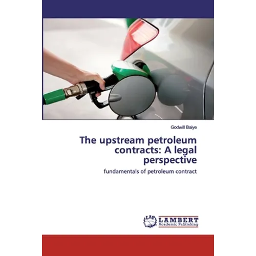 The upstream petroleum contracts: A legal perspective - Paperback