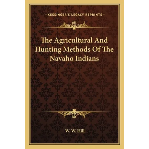 The Agricultural And Hunting Methods Of The Navaho Indians - Paperback