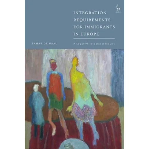 Integration Requirements for Immigrants in Europe: A Legal-Philosophical Inquiry - Paperback