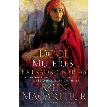 Doce Mujeres Extraordinarias: Cómo Dios Formó a Las Mujeres de la Biblia Y Lo Qué Él Quiere Hacer Con Usted - Paperback