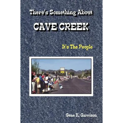 THERE'S SOMETHING ABOUT CAVE CREEK (It's The People) - Paperback