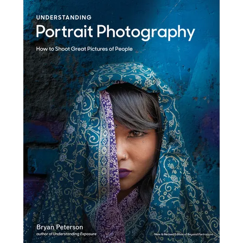 Understanding Portrait Photography: How to Shoot Great Pictures of People Anywhere - Paperback