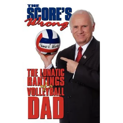 The Score's Wrong: The Lunatic Rantings of a Volleyball Dad - Paperback