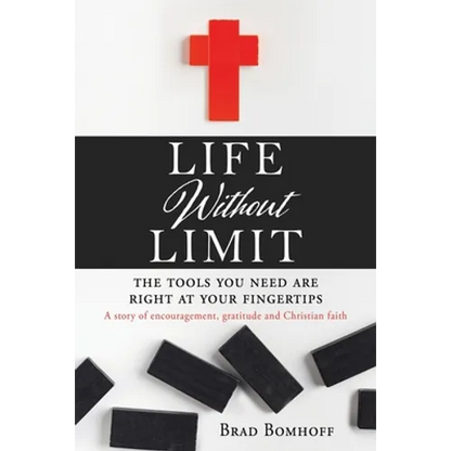 Life Without Limit: THE TOOLS YOU NEED ARE RIGHT AT YOUR FINGERTIPS A story of encouragement, gratitude and Christian faith - Paperback