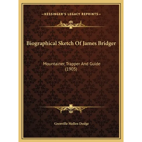 Biographical Sketch Of James Bridger: Mountainer, Trapper And Guide (1905) - Hardcover