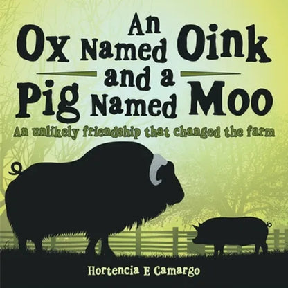 An Ox Named Oink and a Pig Named Moo: An Unlikely Friendship That Changed the Farm - Paperback