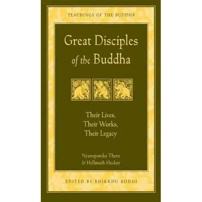 Great Disciples of the Buddha: Their Lives, Their Works. Their Legacy - Paperback