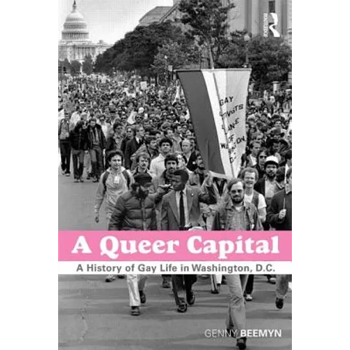 A Queer Capital: A History of Gay Life in Washington D.C. - Paperback