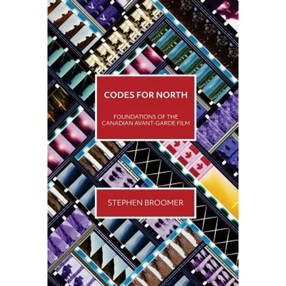 Codes for North: Foundations of the Canadian Avant-Garde Film - Paperback