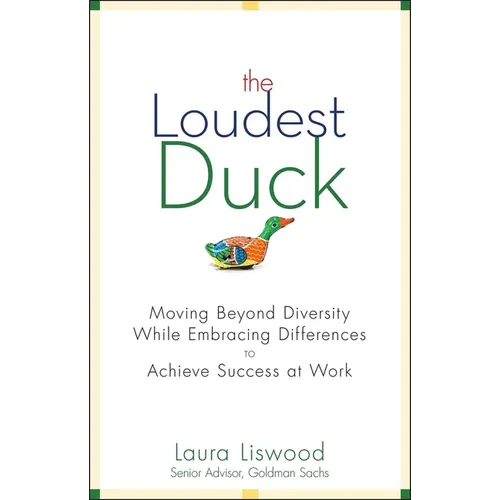 The Loudest Duck: Moving Beyond Diversity While Embracing Differences to Achieve Success at Work - Hardcover