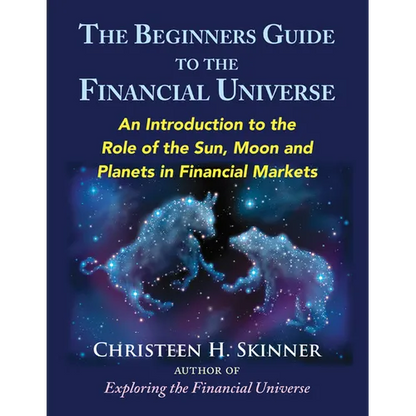 The Beginners Guide to the Financial Universe: An Introduction to the Role of the Sun, Moon and Planets in Financial Markets - Paperback