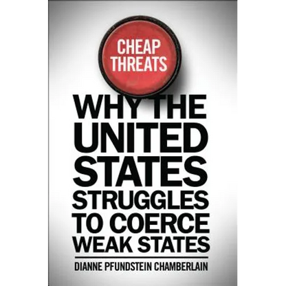 Cheap Threats: Why the United States Struggles to Coerce Weak States - Paperback