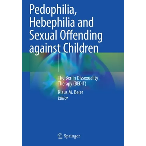 Pedophilia, Hebephilia and Sexual Offending Against Children: The Berlin Dissexuality Therapy (Bedit) - Paperback