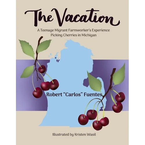 The Vacation: A Teenage Migrant Farmworker's Experience Picking Cherries in Michigan - Paperback