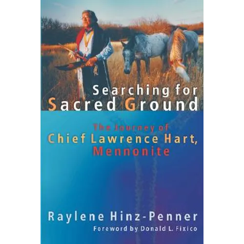 Searching for Sacred Ground: The Journey of Chief Lawrence Hart, Mennonite - Paperback