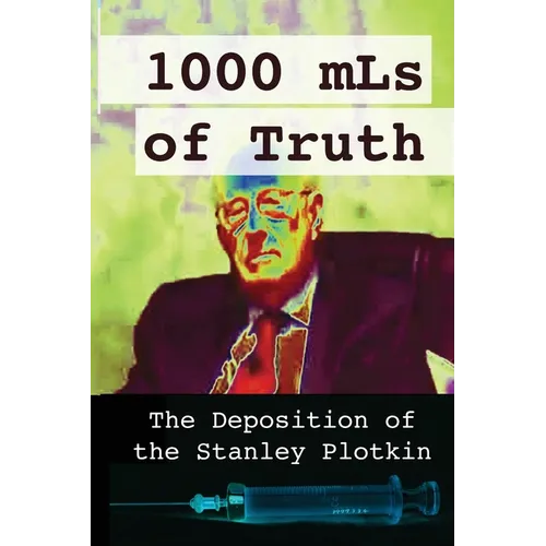 1000 mLs of Truth: The Deposition of Stanley Plotkin - Paperback