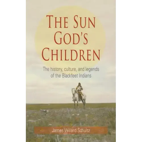 The Sun God's Children: The History of the Blackfeet Indians - Paperback