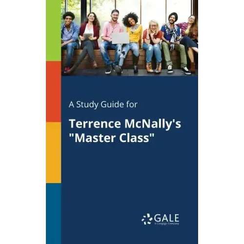 A Study Guide for Terrence McNally's "Master Class" - Paperback