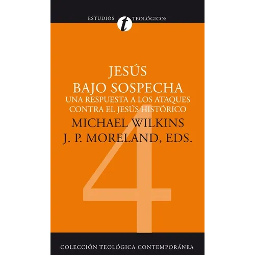 Jesús Bajo Sospecha: Una Respuesta a Los Ataques Contra El Jesús Histórico - Paperback