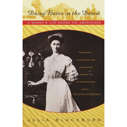 Daisy Bates in the Desert: A Woman's Life Among the Aborigines - Paperback