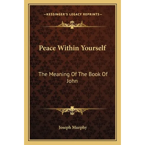 Peace Within Yourself: The Meaning Of The Book Of John - Paperback