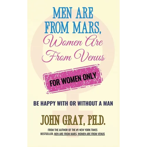 Men are from Mars, Women are from Venus - For Women Only: Be Happy With or Without a Man - Hardcover
