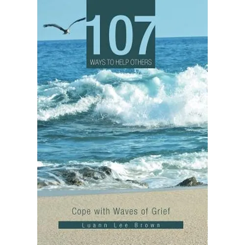 107 Ways to Help Others: Cope with Waves of Grief - Hardcover