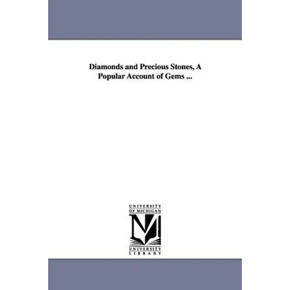 Diamonds and Precious Stones, A Popular Account of Gems ... - Paperback