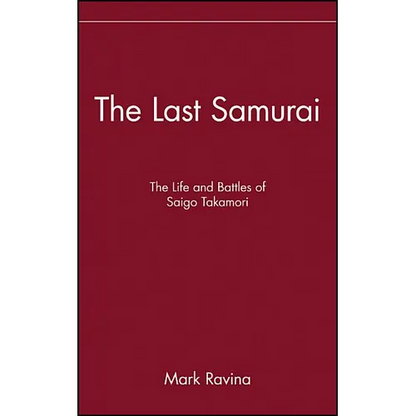 The Last Samurai: The Life and Battles of Saigo Takamori - Hardcover