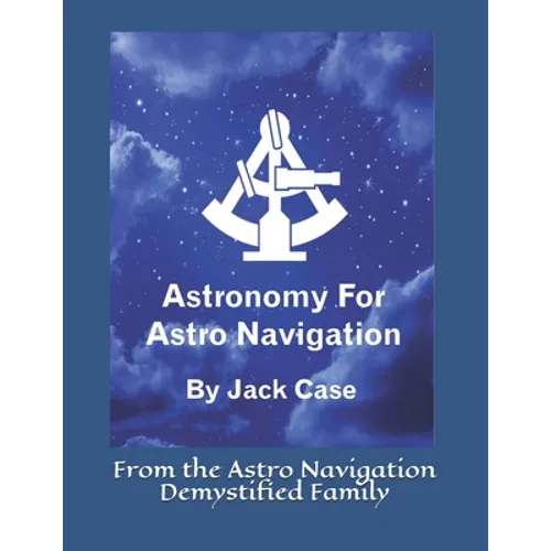 Astronomy For Astro Navigation: Black and White Edition - Paperback