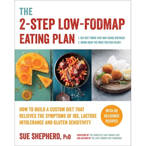 The 2-Step Low-Fodmap Eating Plan: How to Build a Custom Diet That Relieves the Symptoms of Ibs, Lactose Intolerance, and Gluten Sensitivity - Paperback
