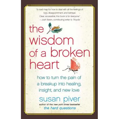 The Wisdom of a Broken Heart: How to Turn the Pain of a Breakup Into Healing, Insight, and New Love - Paperback