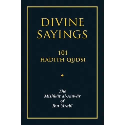 Divine Sayings: 101 Hadith Qudsi: The Mishkat Al-Anwar of Ibn 'Arabi - Paperback
