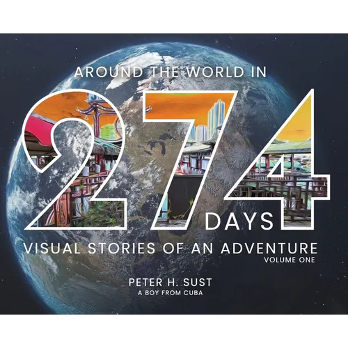 Around the World in 274 Days: Visual Stories of an Adventure Volume One - Hardcover