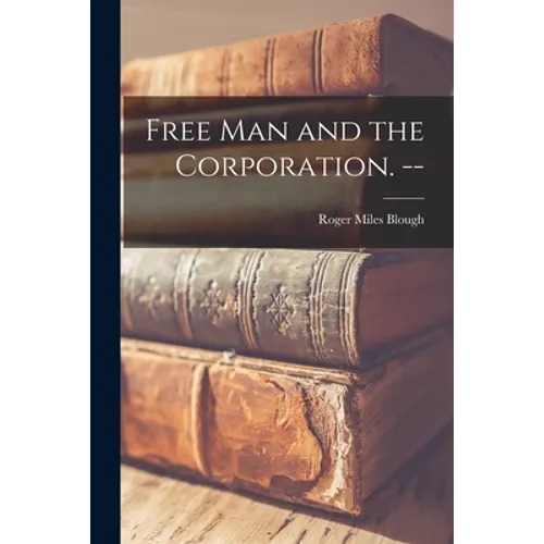 Free Man and the Corporation. -- - Paperback