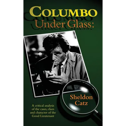 Columbo Under Glass - A critical analysis of the cases, clues and character of the Good Lieutenant (hardback) - Hardcover