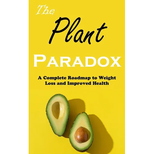 The Plant Paradox: A Complete Roadmap to Weight Loss and Improved Health - Paperback