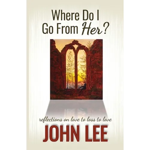 Where Do I Go From Her?: A Journey From Love to Loss to Love - Paperback