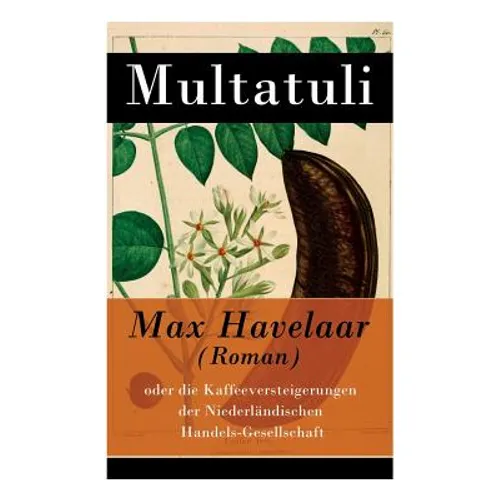 Max Havelaar (Roman): oder die Kaffeeversteigerungen der Niederländischen Handels-Gesellschaft - Paperback