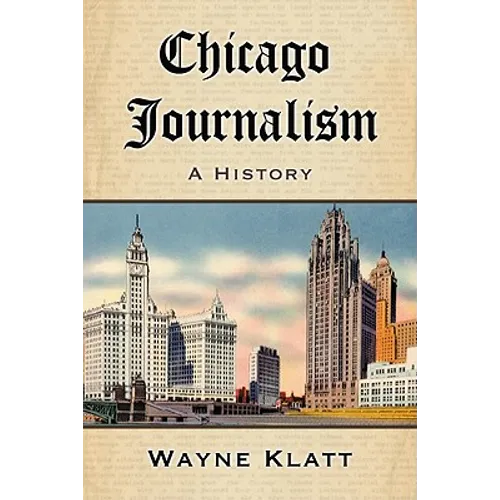 Chicago Journalism: A History - Paperback