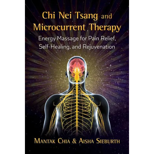 CHI Nei Tsang and Microcurrent Therapy: Energy Massage for Pain Relief, Self-Healing, and Rejuvenation - Paperback