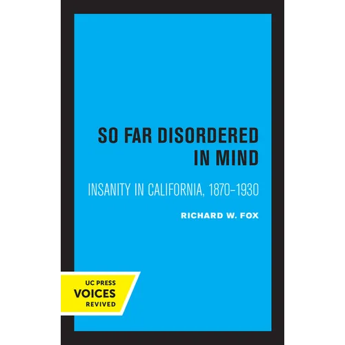 So Far Disordered in Mind: Insanity in California 1870 - 1930 - Paperback
