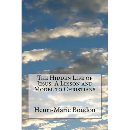 The Hidden Life of Jesus: A Lesson and Model to Christians - Paperback