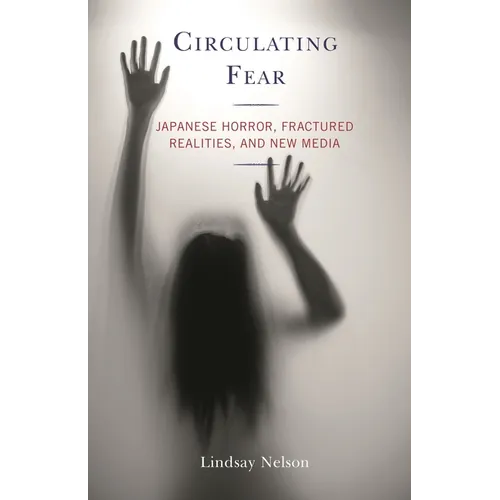 Circulating Fear: Japanese Horror, Fractured Realities, and New Media - Paperback