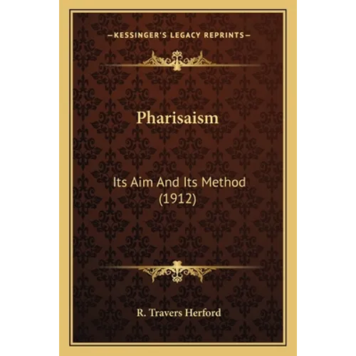 Pharisaism: Its Aim And Its Method (1912) - Paperback