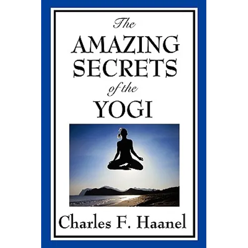 The Amazing Secrets of the Yogi: A Study in Concentration and Mental Discipline - Paperback