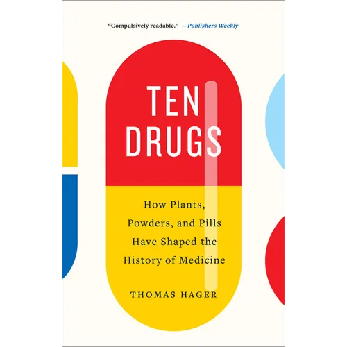 Ten Drugs: How Plants, Powders, and Pills Have Shaped the History of Medicine - Paperback