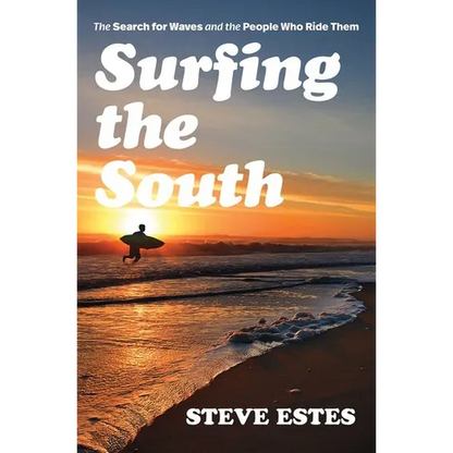 Surfing the South: The Search for Waves and the People Who Ride Them - Paperback