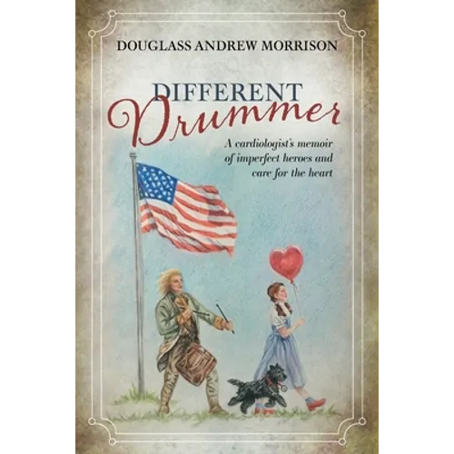 Different Drummer: A Cardiologist's Memoir of Imperfect Heroes and Care for the Heart - Paperback